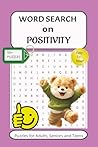 POSITIVITY Word search puzzle book: Word searches with easy to read print about Positivity, Positive words & Uplifting words (6*9 inches, 110 pages, ... vacations, Holidays and Free/ break times.