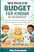 WIE MAN EIN BUDGET FÜR KINDER (8–12) ERSTELLT: Spielerische und praxisnahe Lektionen zum Geld, die Sparen, Ausgeben und finanzielles Selbstvertrauen fördern. (German Edition)