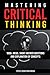 Mastering Critical Thinking 1000+Mcqs, Short Answer Questions and Explanation of Concepts
