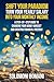 Shift Your Paradigm – Turn Your Yearly Salary into Your Monthly Income: A Step by Step Guide to Changing Your Money Mindset And Creating Financial Freedom