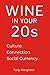 Wine In Your 20s: Culture. ...