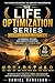 The Life Optimization Guide: A Quick Introduction to the Complete Life Optimization Series and How to Transform Your Life Step by Step (The Life Optimization Series Book 11)