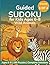 Guided Sudoku for Kids Ages 6–8: Wild Animals: 180 Progressive 6×6 Puzzles in 4 Difficulty Tiers — Large-Print Format — Volume One