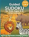 Guided Sudoku for Kids Ages 6–8: Wild Animals: 180 Progressive 6×6 Puzzles in 4 Difficulty Tiers — Large-Print Format — Volume One