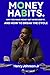 Money Habits: Why You Make Money but Never Keep It and How to Break the Cycle