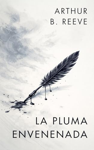 La Pluma Envenenada: Un crimen sin explicación, una mente brillante y un caso que desafía toda lógica — Los expedientes de Craig Kennedy, detective ... detective científico nº 1) (Spanish Edition)