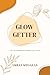 Glow Getter: A 50-Day Devotional for a Radiant Life in Christ