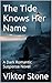 The Tide Knows Her Name: A Dark Romantic Suspense Novel