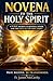 NOVENA TO THE HOLY SPIRIT: A 9-Day Journey to Renewal, Power, and the Gifts of the Holy Spirit (Christian Religious Series)