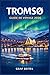 TROMSØ GUIDE DE VOYAGE 2026: Planifiez votre voyage vers la ville la plus septentrionale de Norvège : conseils pratiques pour s’y rendre, où loger, où ... les aurores boréales. (French Edition)