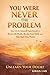 YOU WERE NEVER THE PROBLEM : Unlearn Your Doubt : Easy Do-It-Yourself Experiments to Break Self-Doubt, Rewire Your Mind, and Take Back Your Power