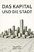 Das Kapital und die Stadt: Die Geschichte der Stadt aus der Perspektive der Finanzwelt (German Edition)