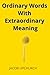 Ordinary Words With Extraordinary Meaning: A collection of poems and motivations