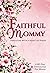 Faithful Mommy: Parenting With A Heart of Praise
