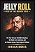 Jelly Roll: Rise of the Broken Soul: The True Story of Nashville’s Rap Icon, His Battle with Addiction, and the Musical Journey That Inspires Millions