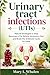 Urinary tract infections (UTIs): Natural Strategies to Stop Recurrent UTIs, Relieve Symptoms Fast, and Break the Antibiotic Cycle for Good