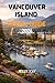 VANCOUVER ISLAND TRAVEL GUIDE 2026: The Ultimate Travel Guide to Coastal Towns, Rainforests