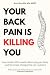Your Back Pain Is Killing Y...