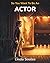 So You Want To Be An Actor: A Kids' Guide to Acting, Auditions, Stage and Screen Performance, and the Talented Performers Who Bring Characters to Life