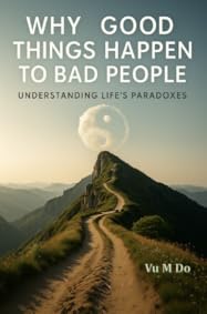 Why good things happen to bad people?: Understanding Life's Paradoxes