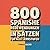800 spanische Redewendungen in Sätzen für alle Lernstufen (German Edition)