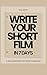 Write Your Short Film in 7 Days: A New Framework for Short Filmmaking