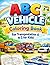 ABC Vehicle Coloring Book: Fun Transportation A to Z for Kids