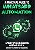 WhatsApp Business Automation Income System: Build Passive Daily Income with Automated Messaging, Sales Funnels & No Experience: Step-by-Step Guide to Earning Online Using WhatsApp Automation,