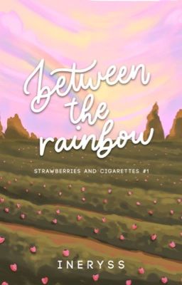 Between the Rainbow (Strawberries and Cigarettes Series #1)