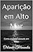Aparição em Alto Mar: Conto espírita baseado em fatos (Portuguese Edition)