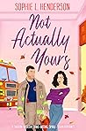 Not Actually Yours by Sophie L. Henderson