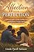 Affection Over Perfection: A Biblical Guide to Healing, Unity, and Building a Lasting Legacy through Intentional Parenting