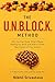 The UNBLOCK Method: Why You Feel Stuck, What's Really Holding You Back and How to Finally Take Control of Your Life