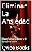 Eliminar La Ansiedad: Cómo Calmar la Mente y el Corazón a los 50 (Spanish Edition)
