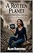 A Rotten Planet And a Metallica Album: (Collection of Short Stories)