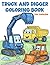 Truck and Digger Coloring Book for Toddlers: Cute Construction Vehicles for Kids Ages 2–4 Big Simple Trucks & Excavators