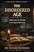 The Disordered Age: Reflections on Wisdom in an Age of Information (The Quiet Virtues Series)