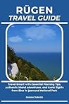 RÜGEN TRAVEL GUIDE: Travel Smart with Essential Planning Tips, Authentic Island Adventures, and Iconic Sights from Binz to Jasmund National Park