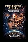 FACTS FICTIONS ILLUTIONS: A critical exploration of Reality, Perception in Modern Society