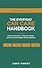 The Everyday Car Care Handbook: Essential Maintenance, Simple DIY Repairs, and How to Not Get Ripped Off at the Mechanic — A Beginner's Guide for Every Driver