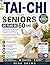 TAI-CHI POUR SENIORS DE PLUS DE 60 ANS: Exercices doux de 10 minutes pour améliorer l’équilibre, la mobilité et la force – Avec des routines simples étape ... les chutes, soula... (French Edition)