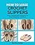How to make Crochet Slippers : Cozy, Handmade Slippers for Cold Weather Comfort