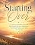 Starting Over : A Guide to Rebuilding Your Life after Death, Divorce, Redundancy, Heartbreak, Failure and Other Life Tragedies
