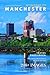 Wonders of Manchester: A Photo Collection of the City’s Most Beautiful Places to See – A Stunning Coffee Table Travel Photobook (Full-Color)