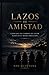Lazos de Amistad (Spanish Edition)