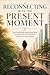 Reconnecting with the Present Moment: Stop Overthinking, Quiet Mental Noise, and Experience Life Fully Without Distraction or Inner Pressure