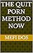 the quit porn method now: Break Addiction, Rewire Your Brain, and Reclaim Control