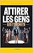Attirer Naturellement les Gens: Les 7 Secrets qui m’ont Aidé à Développer mon Charisme, Créer des Connexions Fortes et Influencer Sans Effort | Livre pour Devenir Plus Attirant (French Edition)