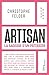Artisan: La Sagesse d'un pâtissier - Menu Menu (French Edition)