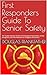 First Responders Guide To Senior Safety : The "Golden Minutes" System for Emergency Preparedness, Stroke Recognition, and Fall Prevention for Caregivers and Seniors